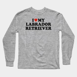 I love my Labrador retriever Long Sleeve T-Shirt